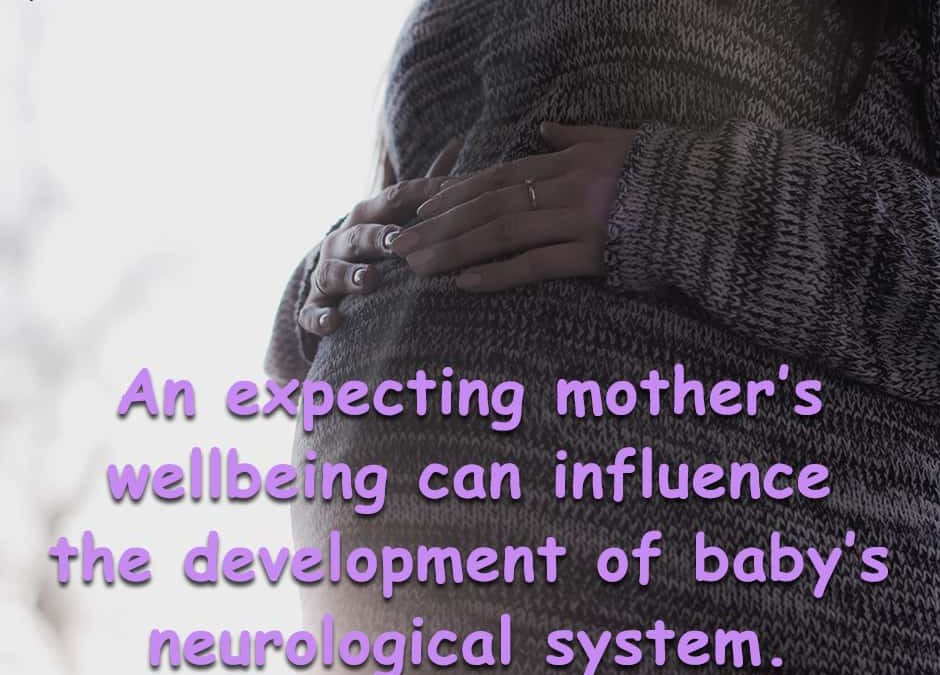 Expecting Mother’s Wellbeing Influences Baby’s Neurological System!